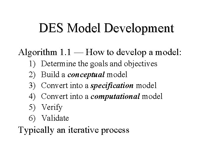 DES Model Development Algorithm 1. 1 — How to develop a model: 1) 2)