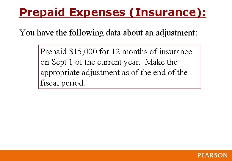 Prepaid Expenses (Insurance): You have the following data about an adjustment: Prepaid $15, 000