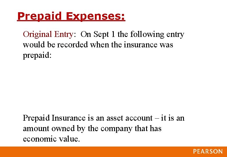 Prepaid Expenses: Original Entry: On Sept 1 the following entry would be recorded when