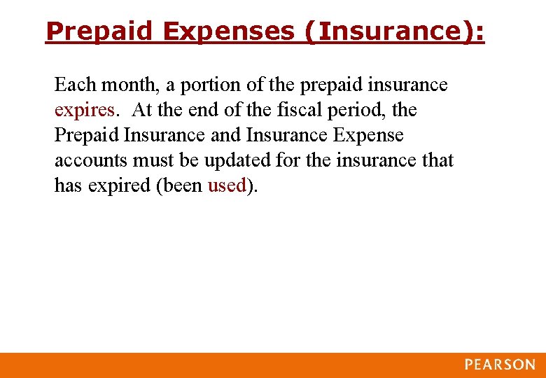 Prepaid Expenses (Insurance): Each month, a portion of the prepaid insurance expires. At the