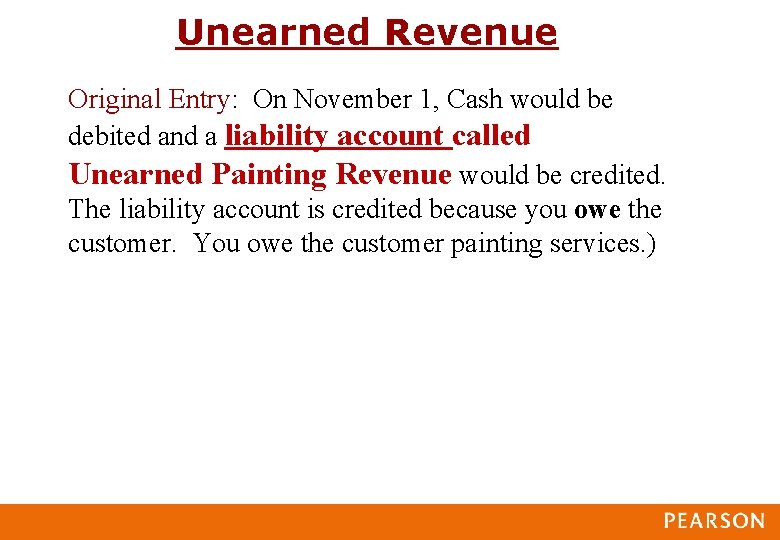 Unearned Revenue Original Entry: On November 1, Cash would be debited and a liability