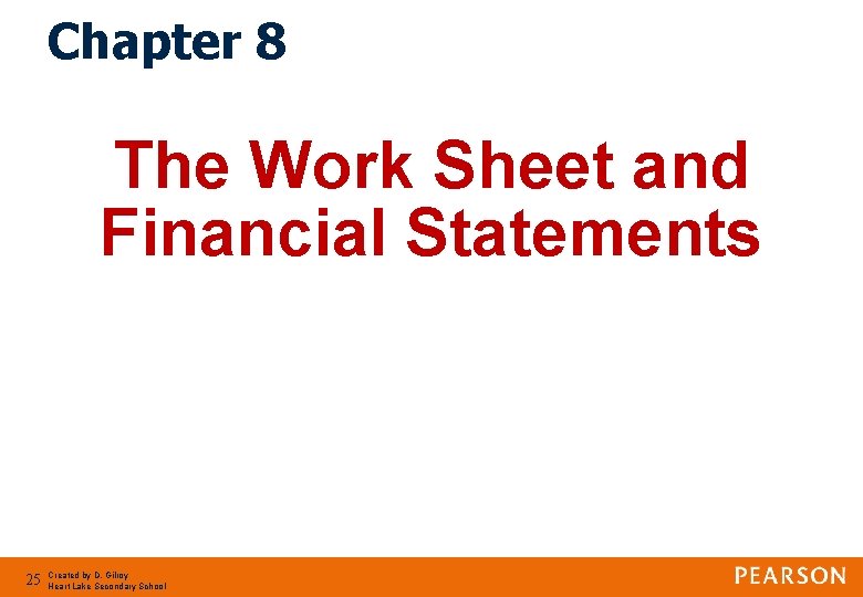 Chapter 8 The Work Sheet and Financial Statements 25 Created by D. Gilroy Heart