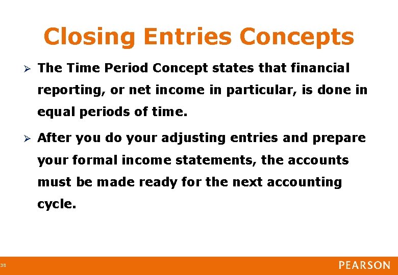 38 Closing Entries Concepts The Time Period Concept states that financial reporting, or net