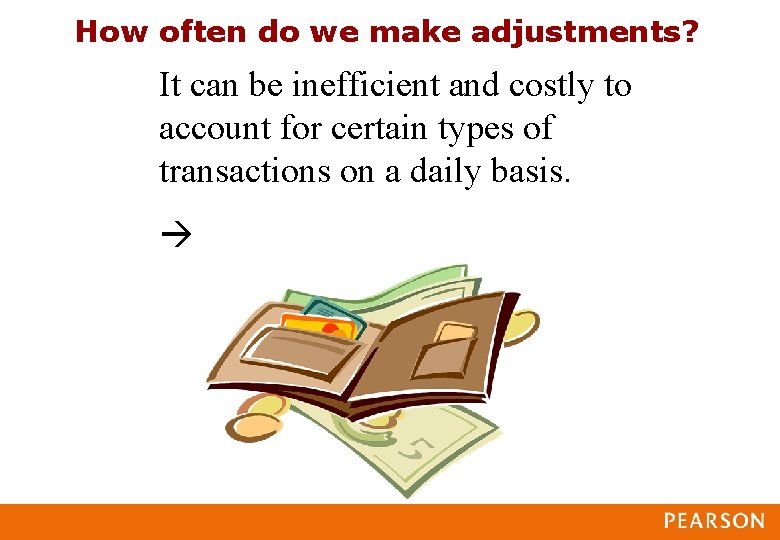 How often do we make adjustments? It can be inefficient and costly to account