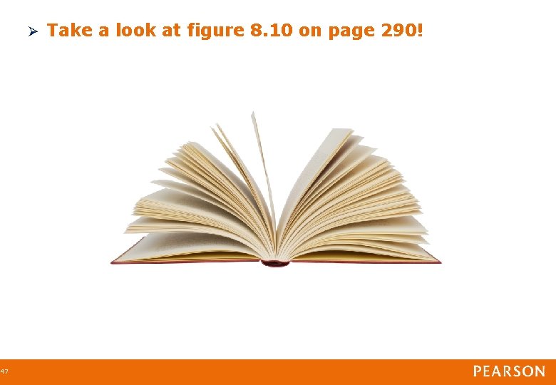 47 Take a look at figure 8. 10 on page 290! 