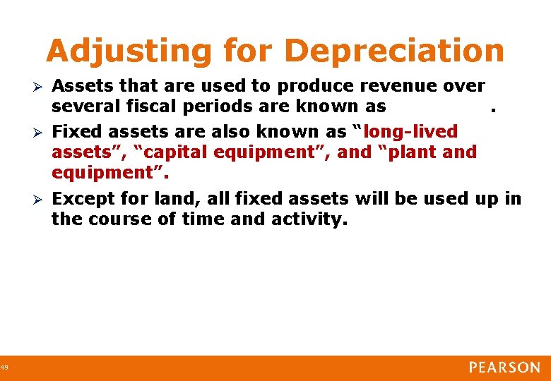 49 Adjusting for Depreciation Assets that are used to produce revenue over several fiscal