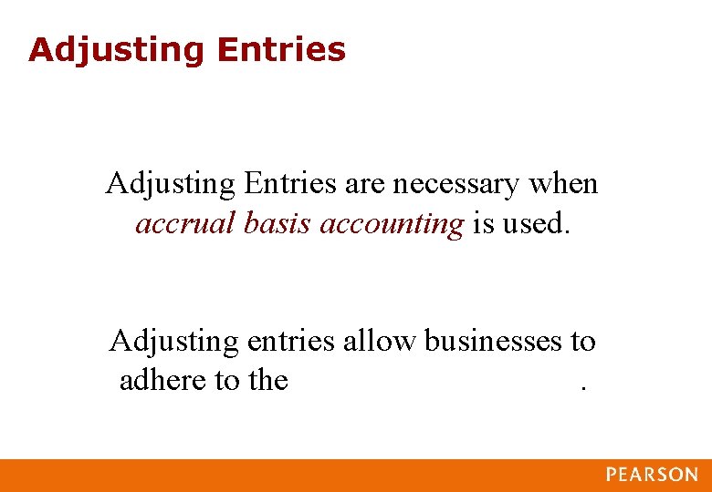 Adjusting Entries are necessary when accrual basis accounting is used. Adjusting entries allow businesses