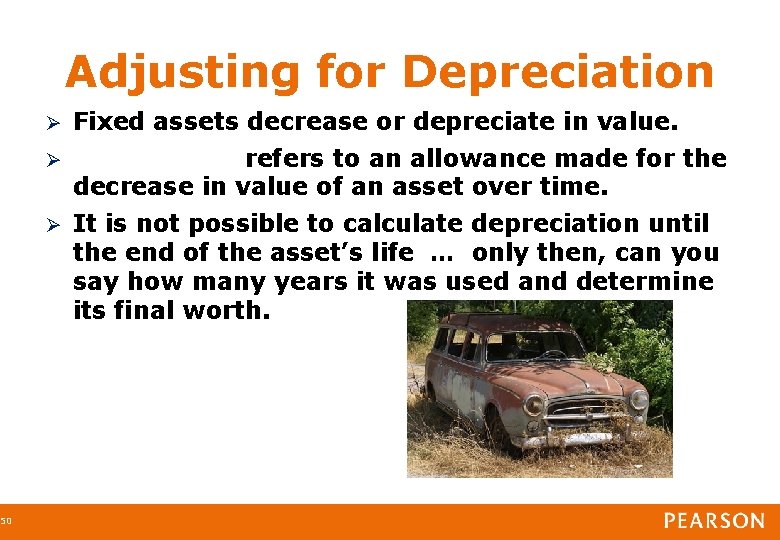 50 Adjusting for Depreciation Fixed assets decrease or depreciate in value. refers to an