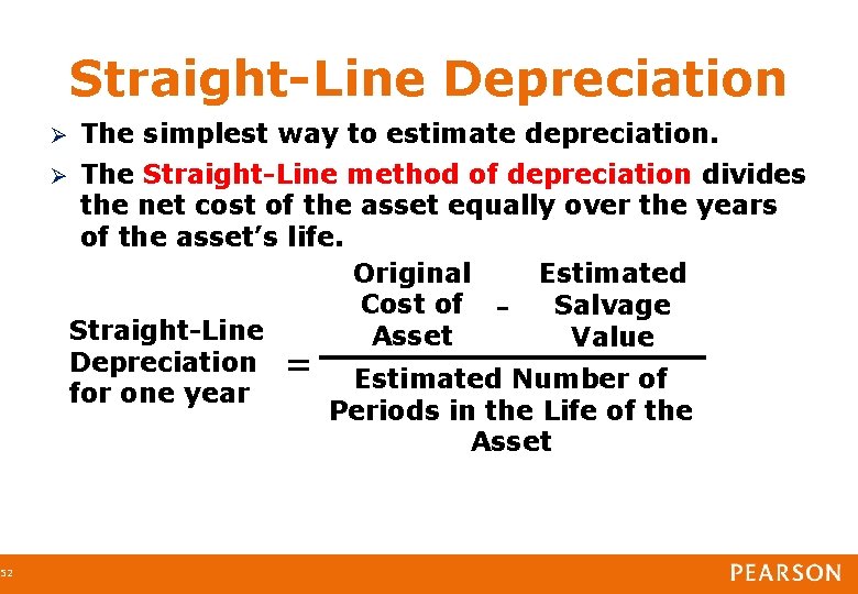 52 Straight-Line Depreciation The simplest way to estimate depreciation. The Straight-Line method of depreciation