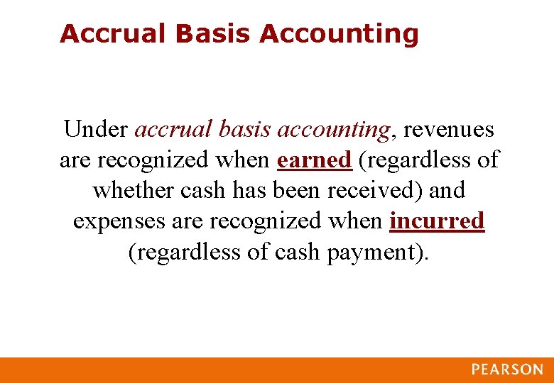 Accrual Basis Accounting Under accrual basis accounting, revenues are recognized when earned (regardless of