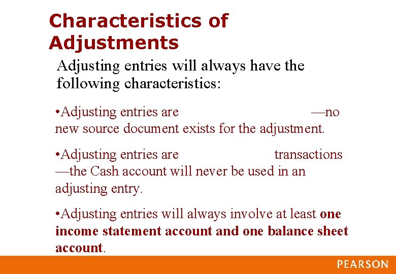 Characteristics of Adjustments Adjusting entries will always have the following characteristics: • Adjusting entries