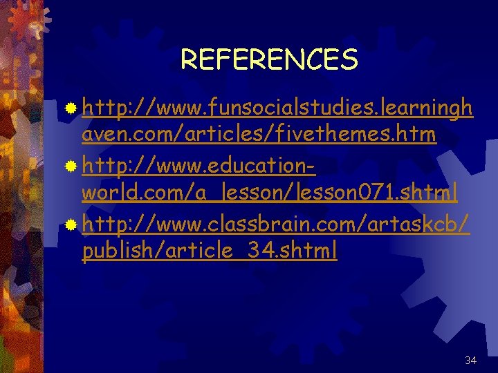 REFERENCES ® http: //www. funsocialstudies. learningh aven. com/articles/fivethemes. htm ® http: //www. educationworld. com/a_lesson/lesson