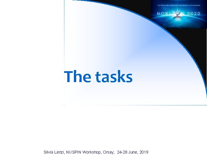 The tasks Silvia Lenzi, NUSPIN Workshop, Orsay, 24 -28 June, 2019 