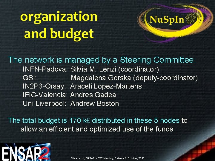 organization and budget The network is managed by a Steering Committee: INFN-Padova: Silvia M.