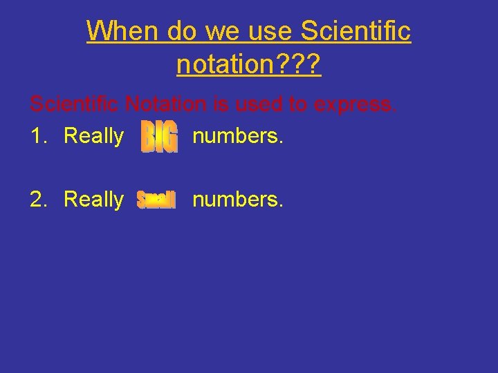 When do we use Scientific notation? ? ? Scientific Notation is used to express.