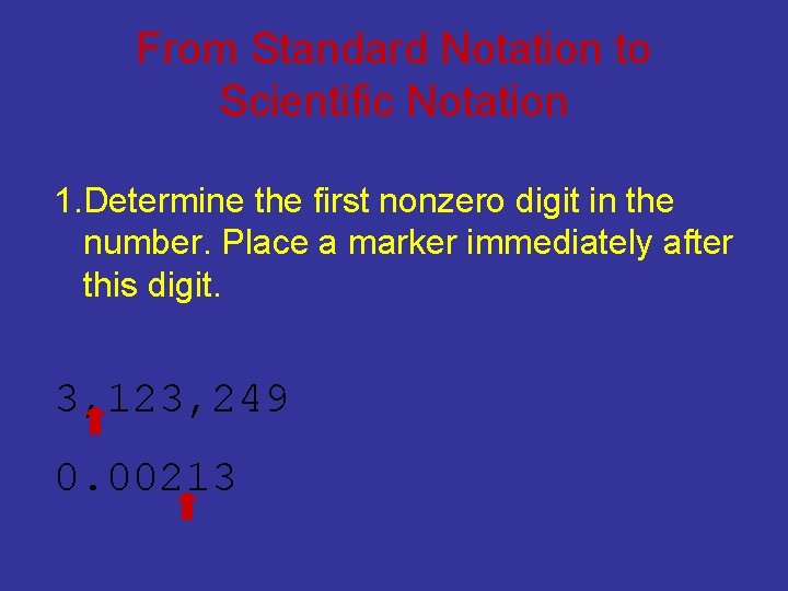 From Standard Notation to Scientific Notation 1. Determine the first nonzero digit in the