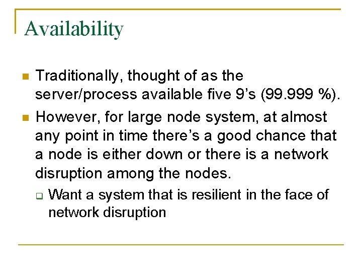 Availability Traditionally, thought of as the server/process available five 9’s (99. 999 %). However,