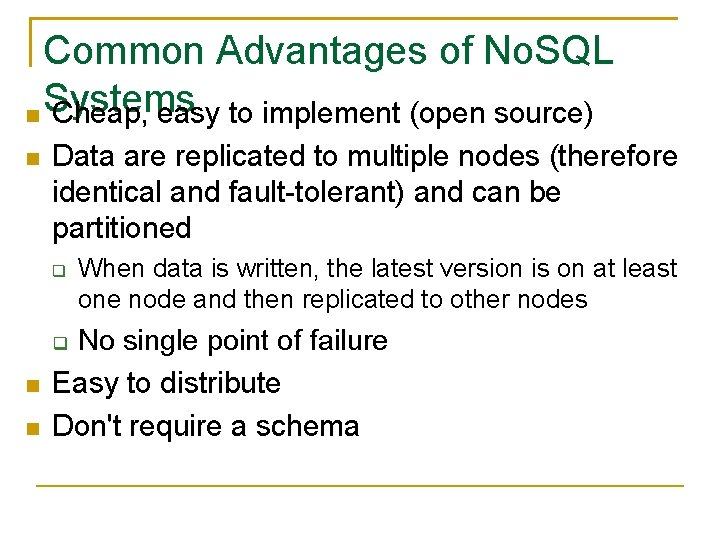 Common Advantages of No. SQL Systems Cheap, easy to implement (open source) Data are