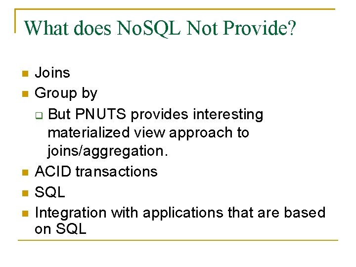 What does No. SQL Not Provide? Joins Group by But PNUTS provides interesting materialized