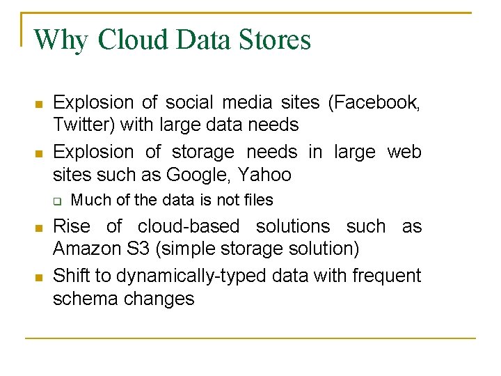 Why Cloud Data Stores Explosion of social media sites (Facebook, Twitter) with large data