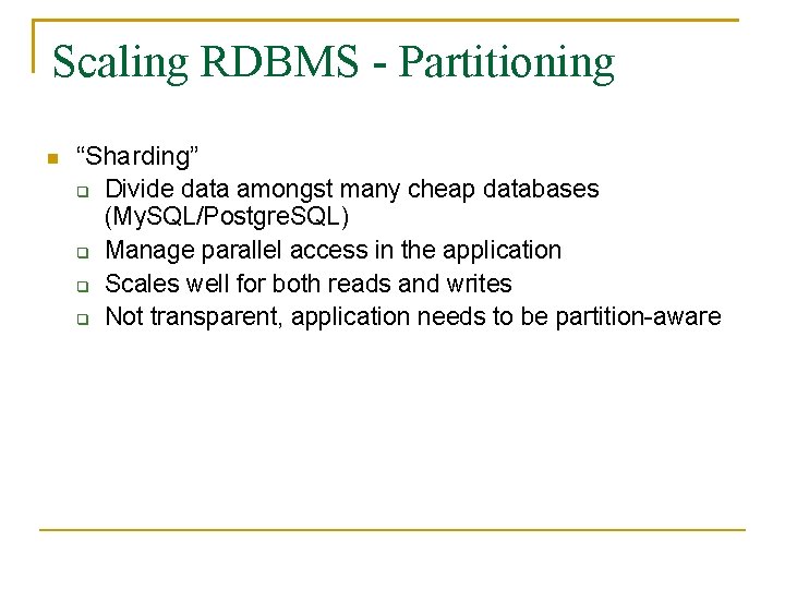 Scaling RDBMS - Partitioning “Sharding” Divide data amongst many cheap databases (My. SQL/Postgre. SQL)