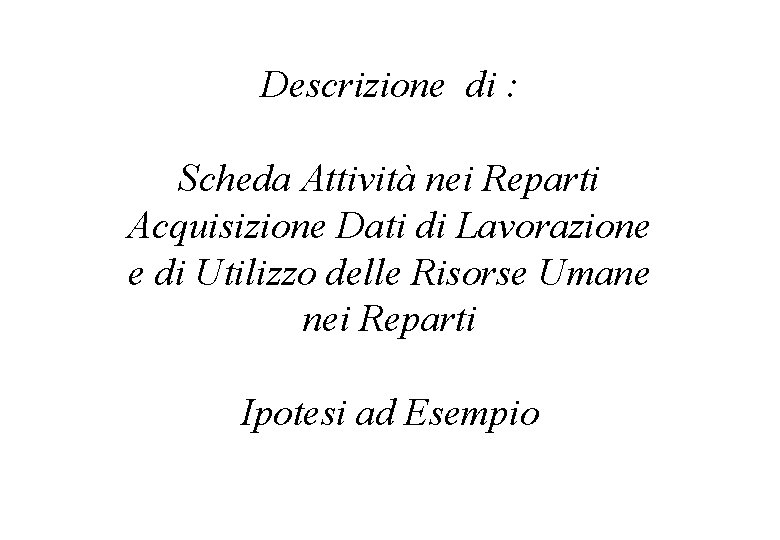 Descrizione di : Scheda Attività nei Reparti Acquisizione Dati di Lavorazione e di Utilizzo