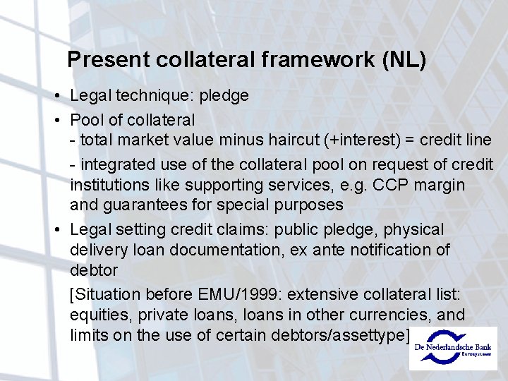 Present collateral framework (NL) • Legal technique: pledge • Pool of collateral - total