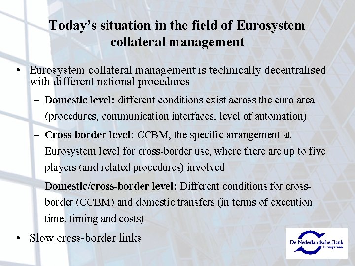 Today’s situation in the field of Eurosystem collateral management • Eurosystem collateral management is