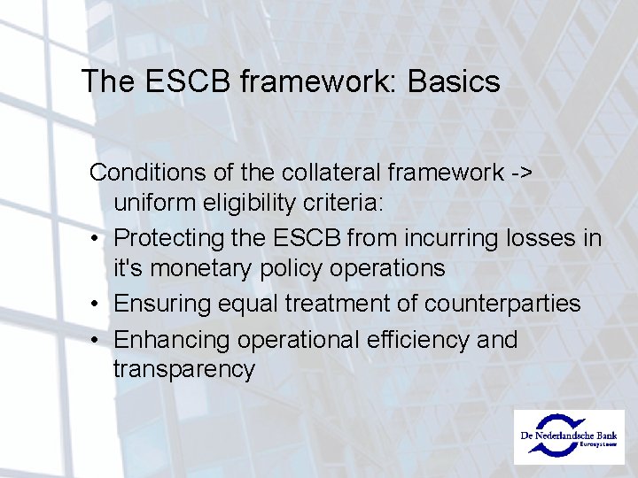 The ESCB framework: Basics Conditions of the collateral framework -> uniform eligibility criteria: •