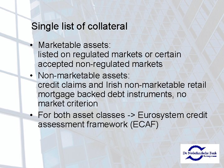 Single list of collateral • Marketable assets: listed on regulated markets or certain accepted