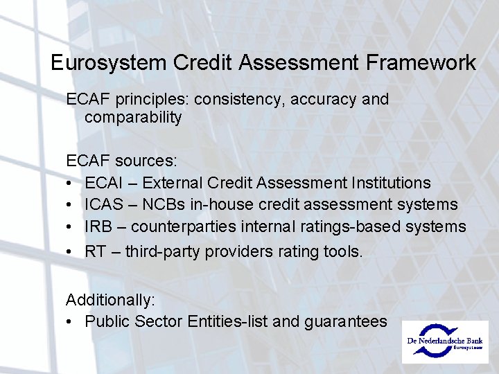 Eurosystem Credit Assessment Framework ECAF principles: consistency, accuracy and comparability ECAF sources: • ECAI