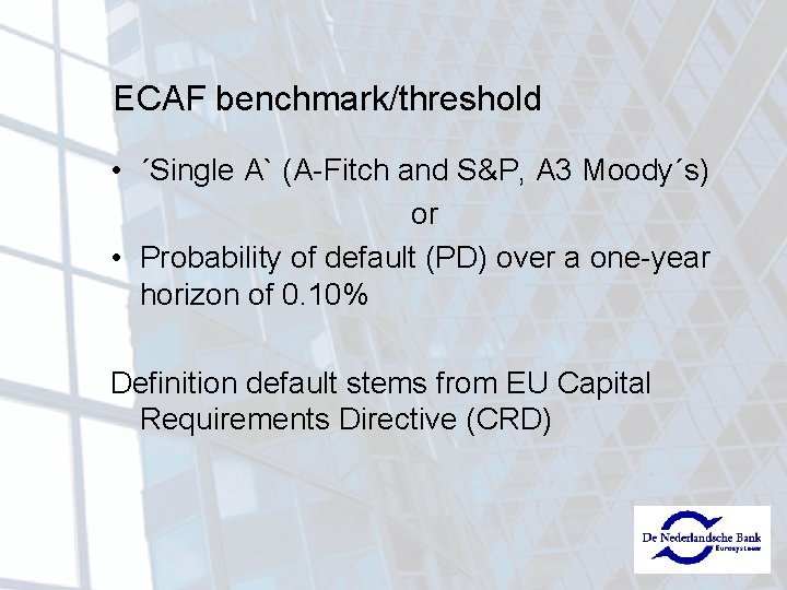 ECAF benchmark/threshold • ´Single A` (A-Fitch and S&P, A 3 Moody´s) or • Probability