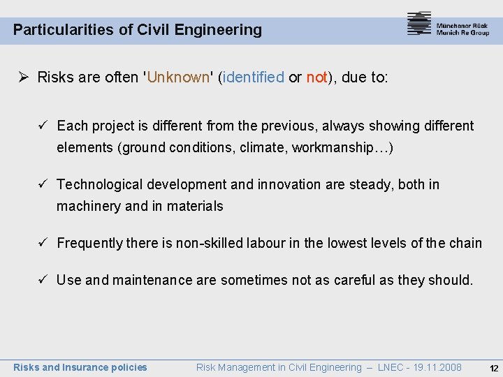 Particularities of Civil Engineering Ø Risks are often 'Unknown' (identified or not), due to: