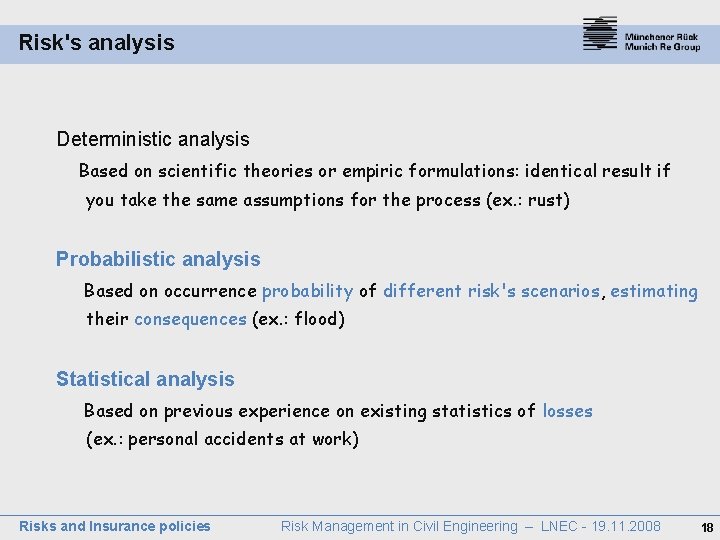 Risk's analysis Deterministic analysis Based on scientific theories or empiric formulations: identical result if