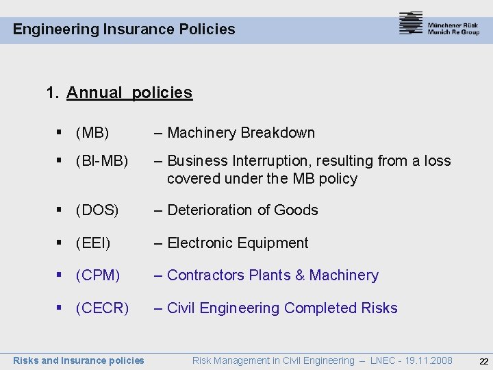 Engineering Insurance Policies 1. Annual policies § (MB) – Machinery Breakdown § (BI-MB) –