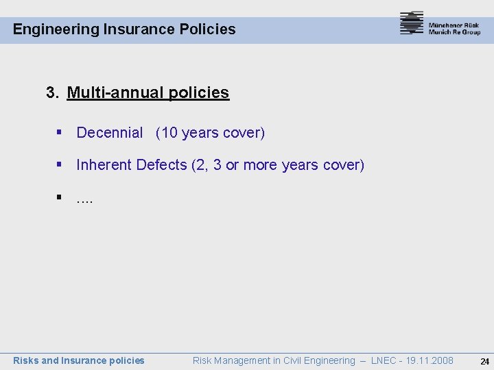 Engineering Insurance Policies 3. Multi-annual policies § Decennial (10 years cover) § Inherent Defects