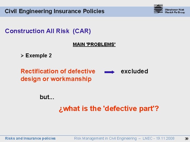 Civil Engineering Insurance Policies Construction All Risk (CAR) MAIN 'PROBLEMS' Ø Exemple 2 Rectification