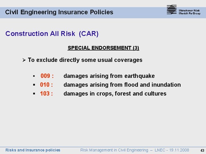 Civil Engineering Insurance Policies Construction All Risk (CAR) SPECIAL ENDORSEMENT (3) Ø To exclude