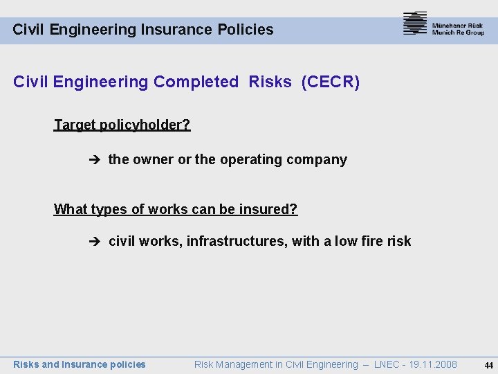 Civil Engineering Insurance Policies Civil Engineering Completed Risks (CECR) Target policyholder? the owner or