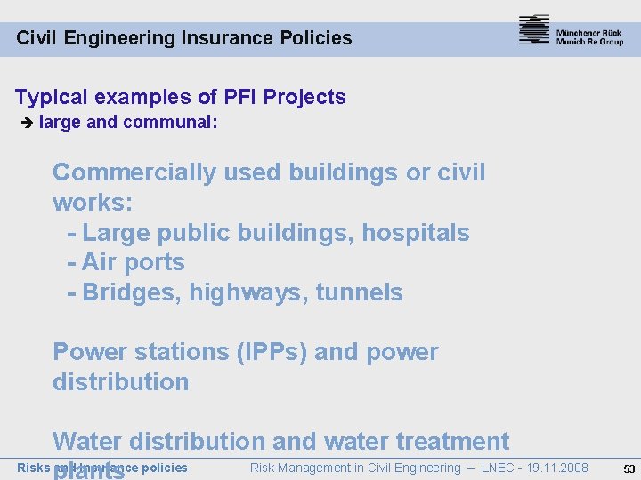 Civil Engineering Insurance Policies Typical examples of PFI Projects large and communal: Commercially used