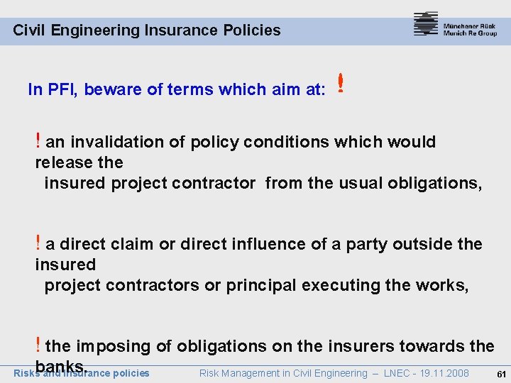 Civil Engineering Insurance Policies In PFI, beware of terms which aim at: ! an