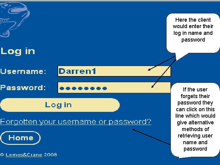 Here the client would enter their log in name and password If the user
