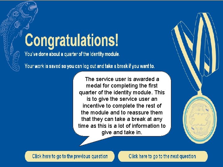 The service user is awarded a medal for completing the first quarter of the