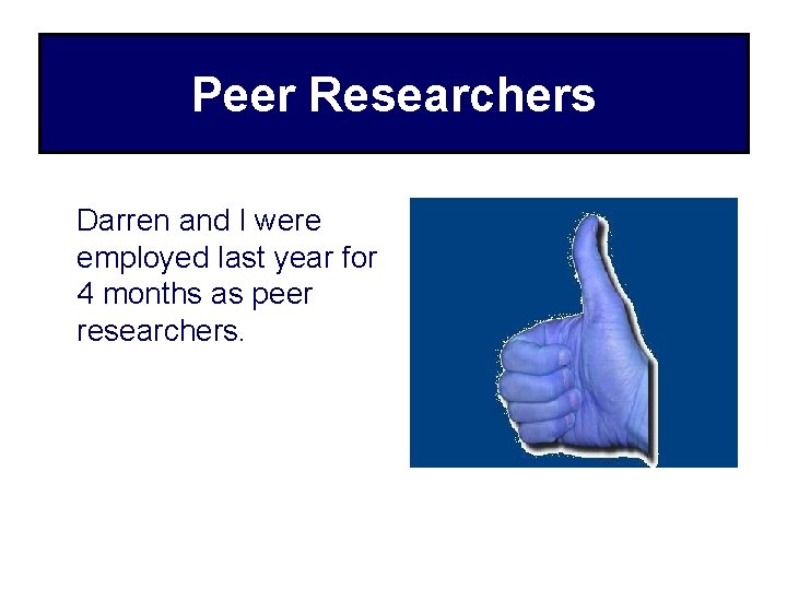 Peer Researchers Darren and I were employed last year for 4 months as peer