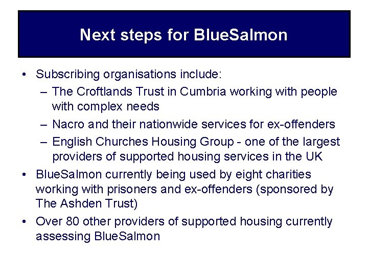 Next steps for Blue. Salmon • Subscribing organisations include: – The Croftlands Trust in