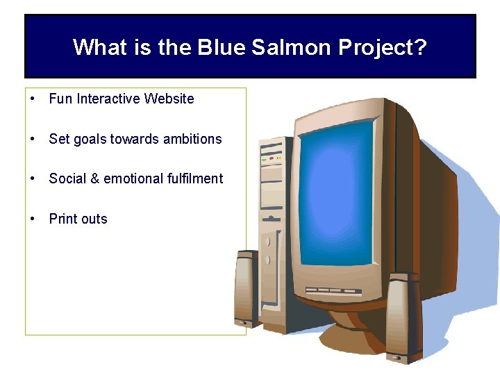 What is the Blue Salmon Project? • Fun Interactive Website • Set goals towards