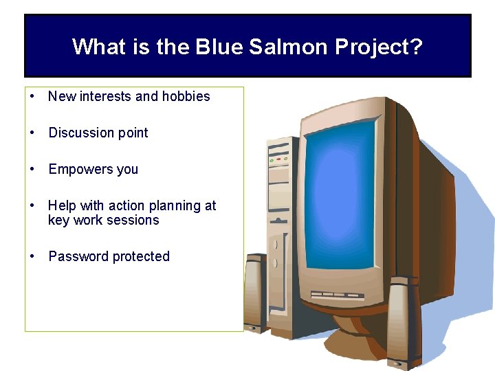What is the Blue Salmon Project? • New interests and hobbies • Discussion point
