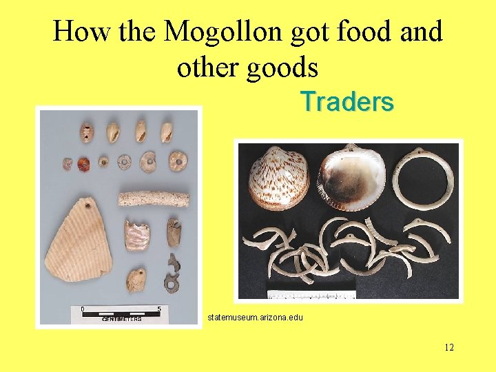 How the Mogollon got food and other goods Traders statemuseum. arizona. edu 12 