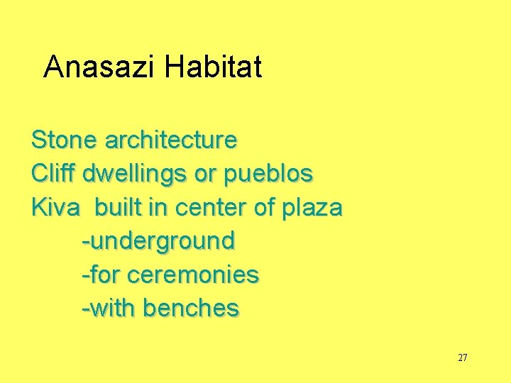 Anasazi Habitat Stone architecture Cliff dwellings or pueblos Kiva built in center of plaza