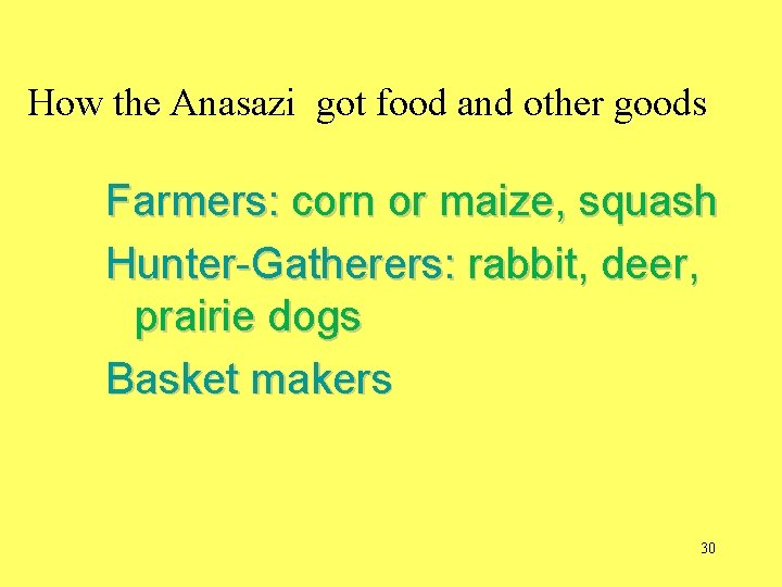 How the Anasazi got food and other goods Farmers: corn or maize, squash Hunter-Gatherers: